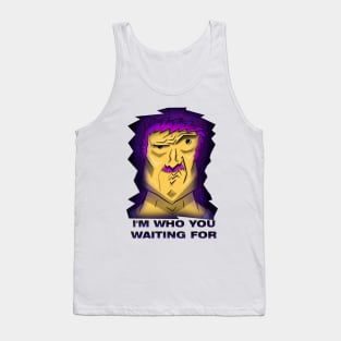 I'm who you waiting for Tank Top